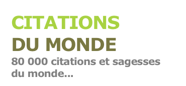 CITATIONS 
DU MONDE
80 000 citations et sagesses 
du monde...